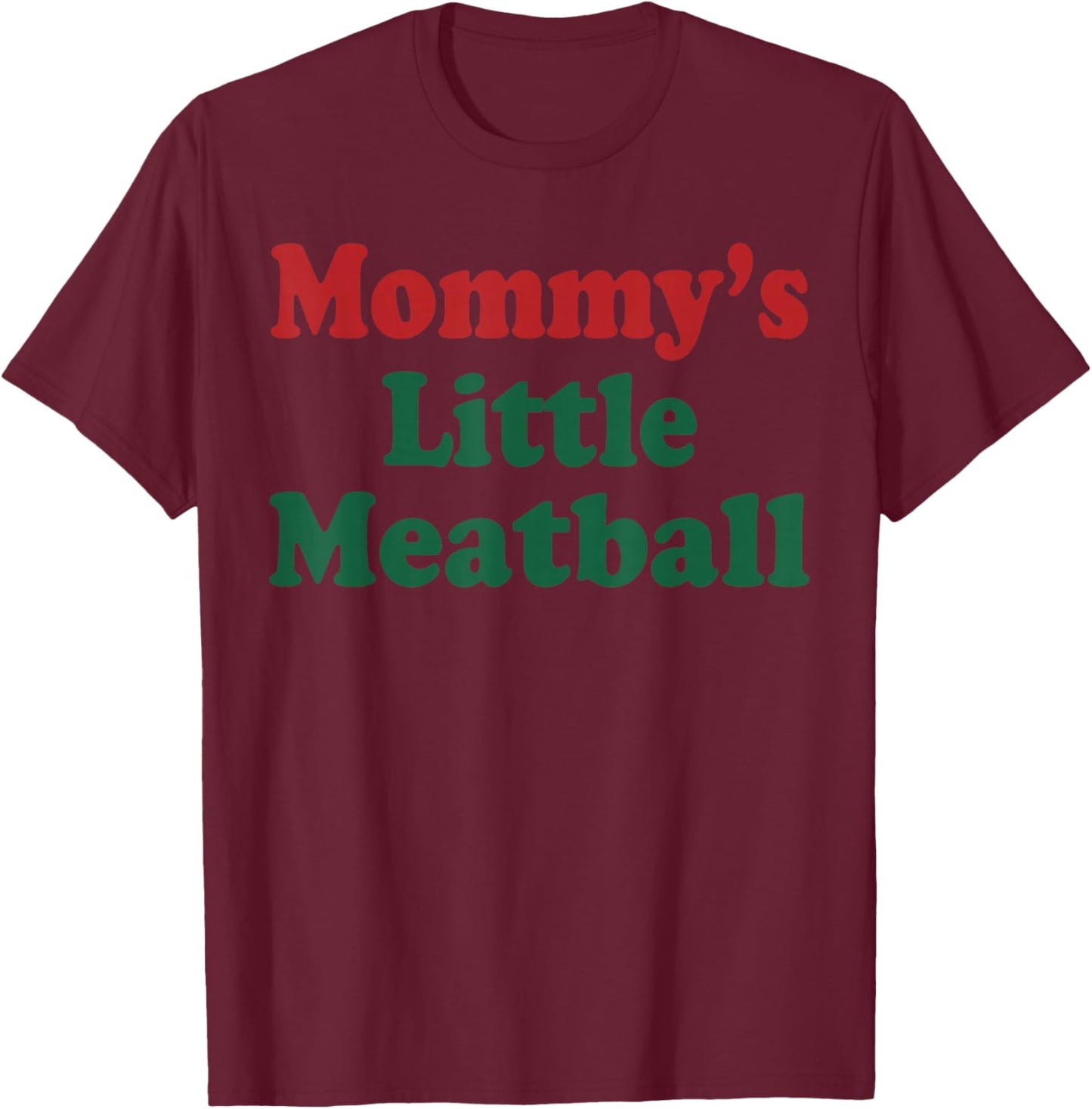 Mommy's Little Meatball Funny T-Shirt - T-Shirt | Maroon