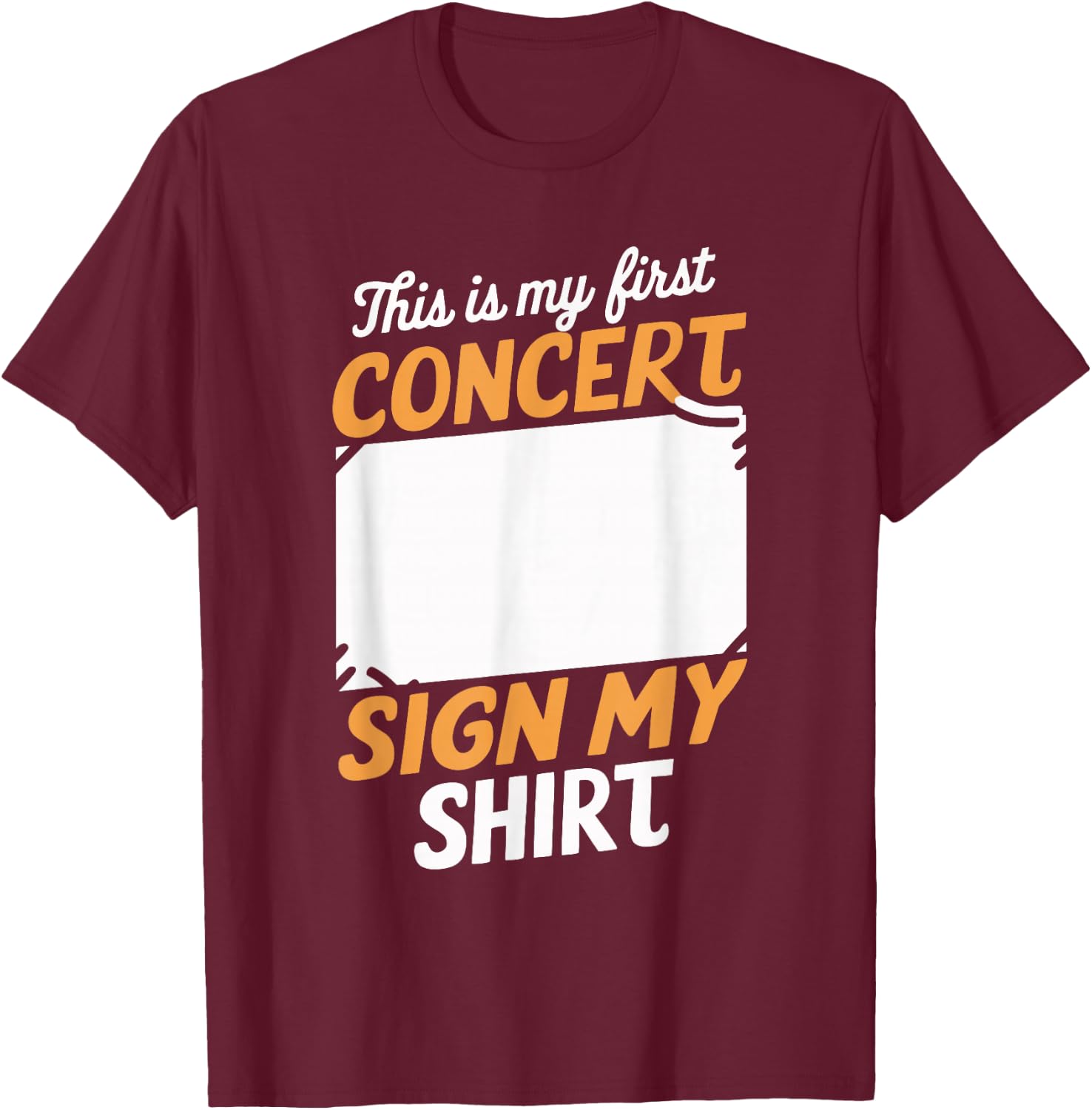 This is My First Concert Sign My T-Shirt - T-Shirt | Maroon