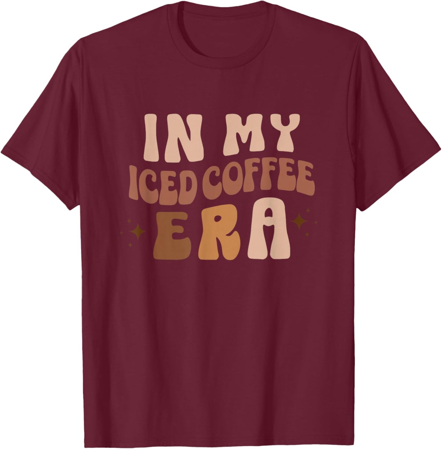 In My Ice Coffee Era, Funny Iced Coffee Lovers, Coffee Gift T-Shirt - T-Shirt | Maroon