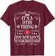 Otis Name Its A Otis Thing You Wouldn't Understand T-Shirt - T-Shirt | Maroon