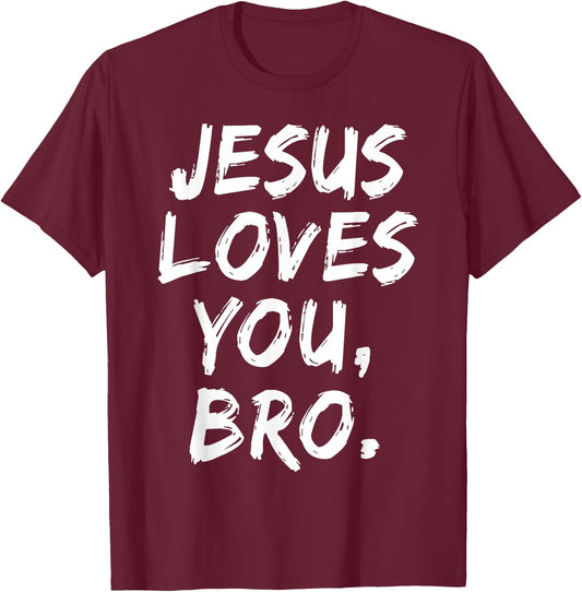 Jesus Loves You Bro Christian Believer Faith God Religious T-Shirt - T-Shirt | Maroon