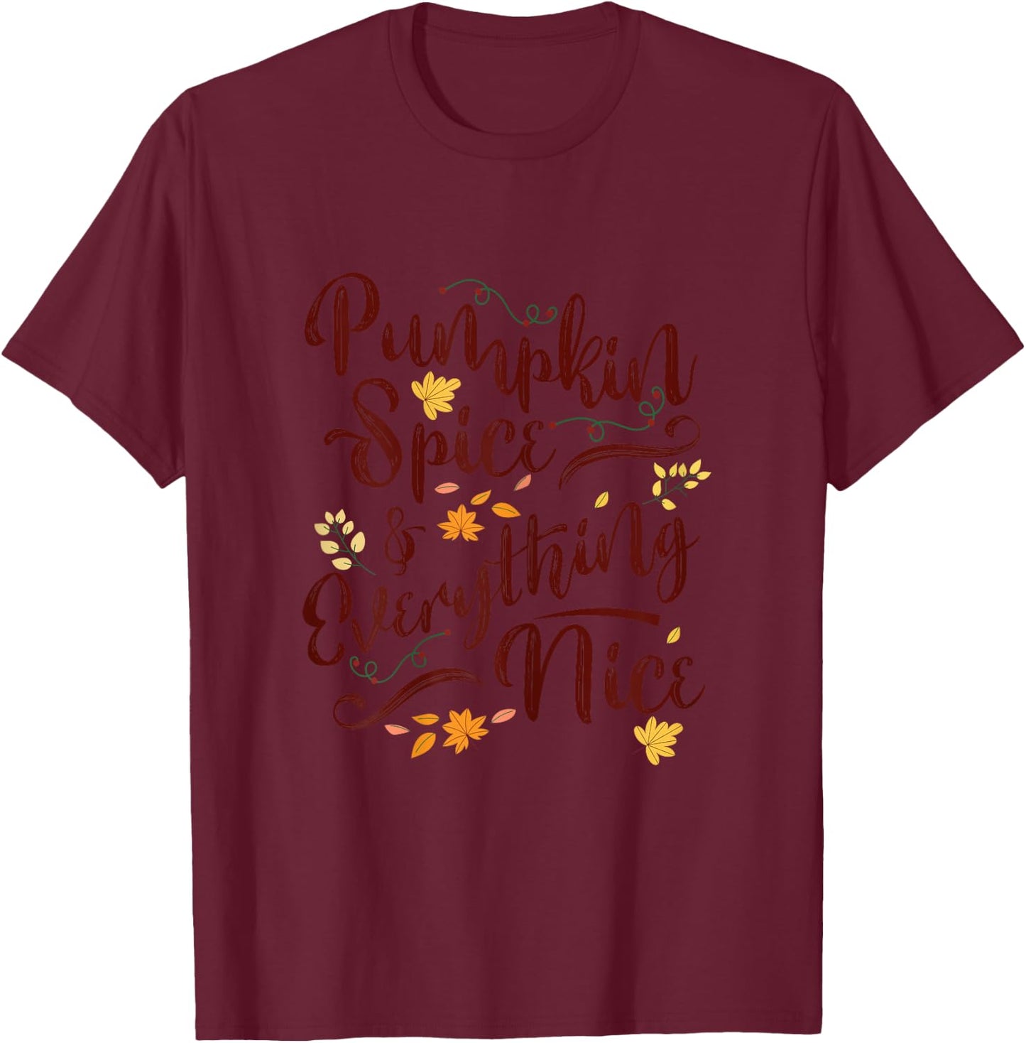 Pumpkin Spice And Everything Nice Fall Shirt Women Girls T-Shirt - T-Shirt | Maroon