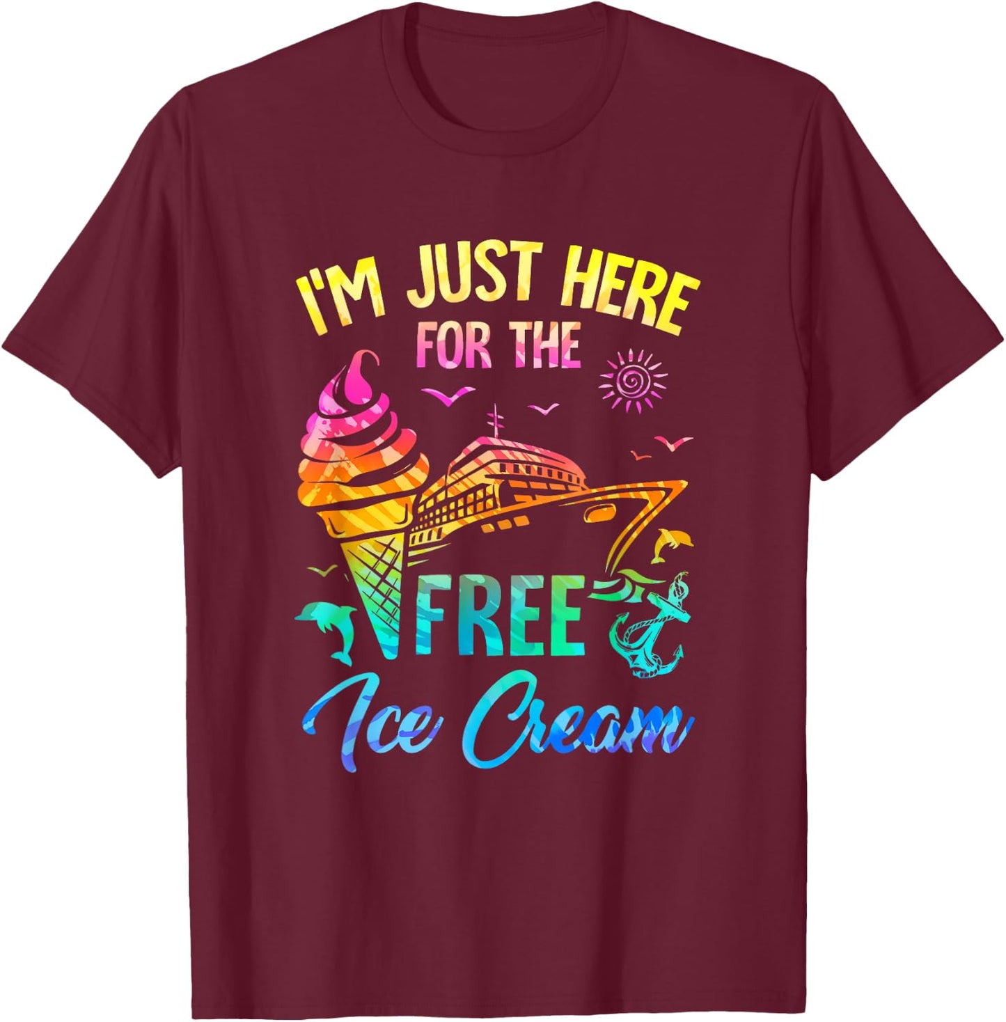 I'm Just Here For The Free Ice Cream Family Cruise Trip 2025 T-Shirt - T-Shirt | Maroon