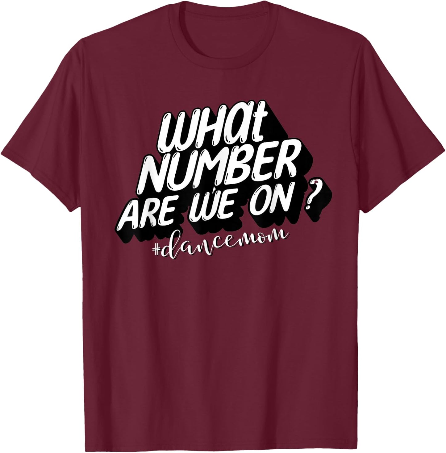 What Number Are We On? Dance Mom Life Funny T-Shirt - T-Shirt | Maroon
