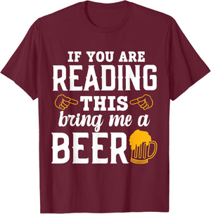 If You Are Reading This, Bring Me a Beer Funny Drink Lovers T-Shirt - T-Shirt | Maroon