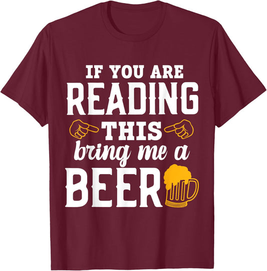 If You Are Reading This, Bring Me a Beer Funny Drink Lovers T-Shirt - T-Shirt | Maroon