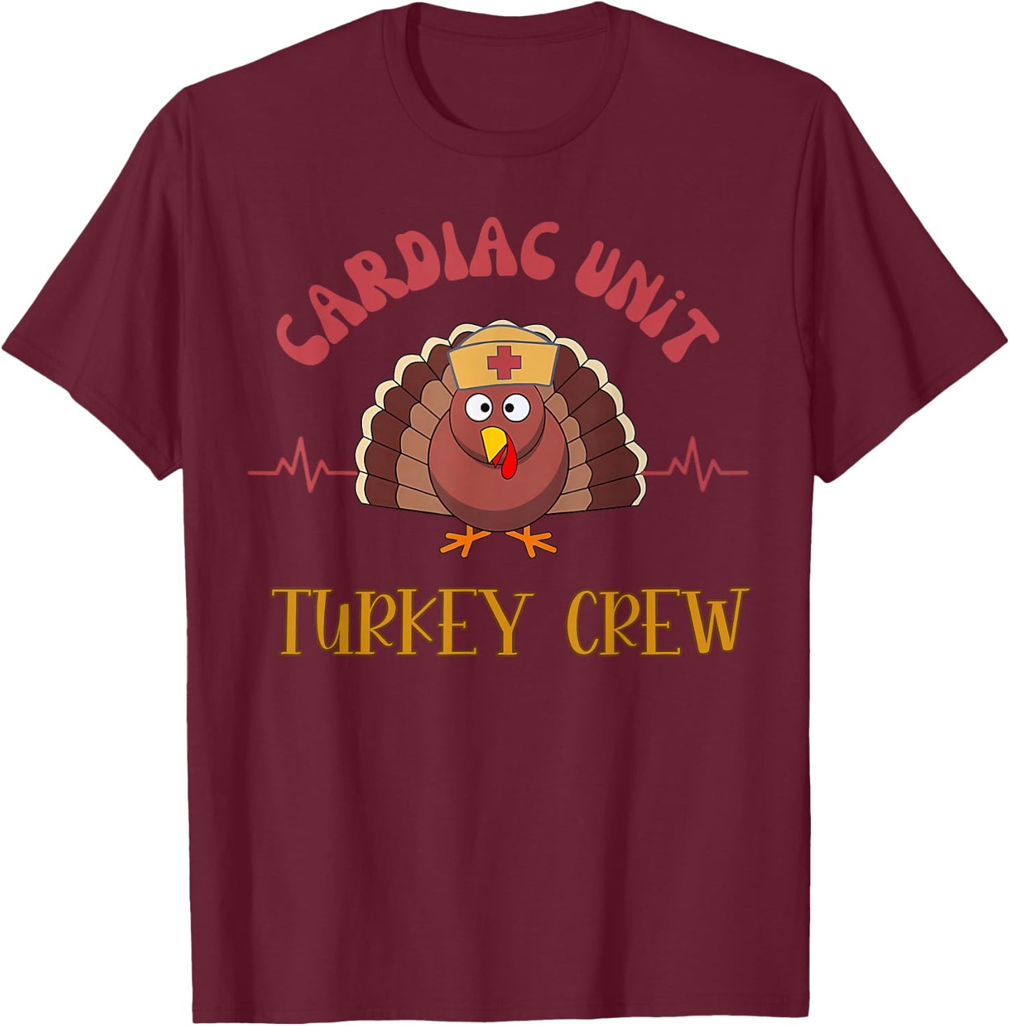 Cardiac Unit Turkey Crew Thanksgiving ER ICU Thankful Nurse T-Shirt - T-Shirt | Maroon