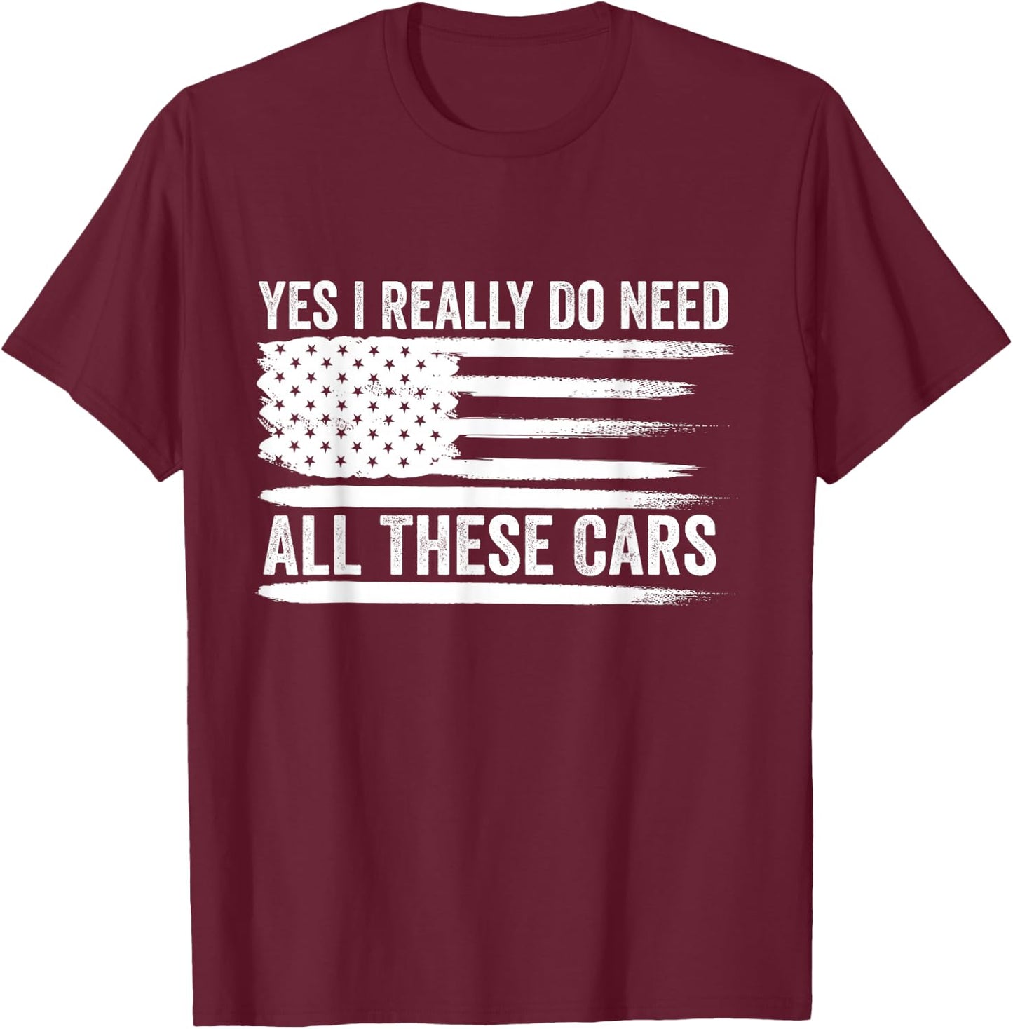 Yes I Really Do Need All These Cars Mechanic American Flag T-Shirt - T-Shirt | Maroon