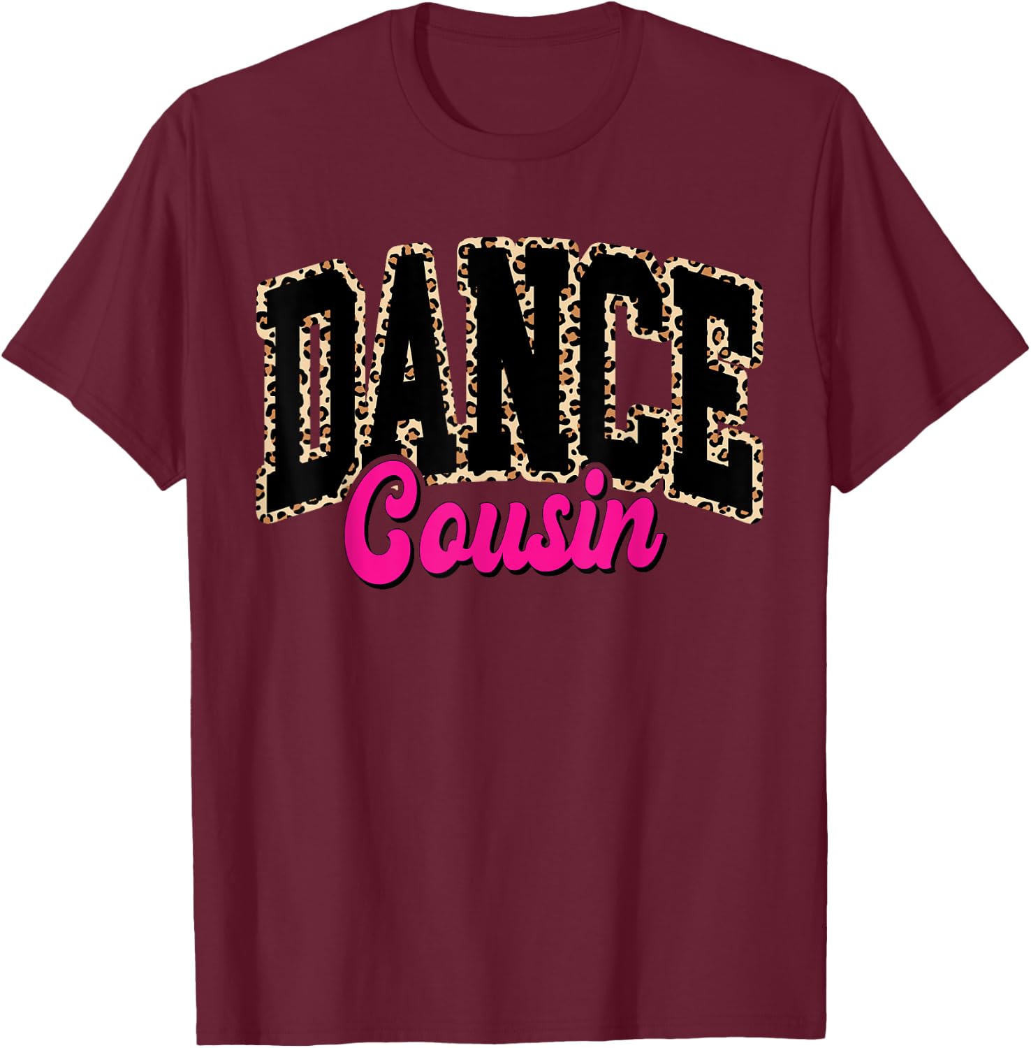 Dance Cousin Leopard Dancing Mom Life Girls Women Dancer T-Shirt - T-Shirt | Maroon