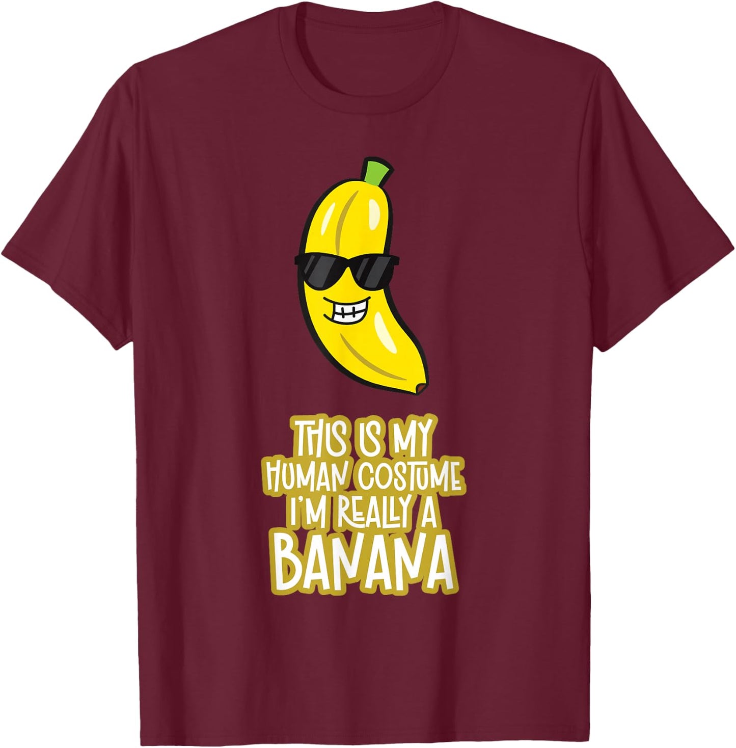 This is My Human Costume I'm Really A Banana T-Shirt - T-Shirt | Maroon