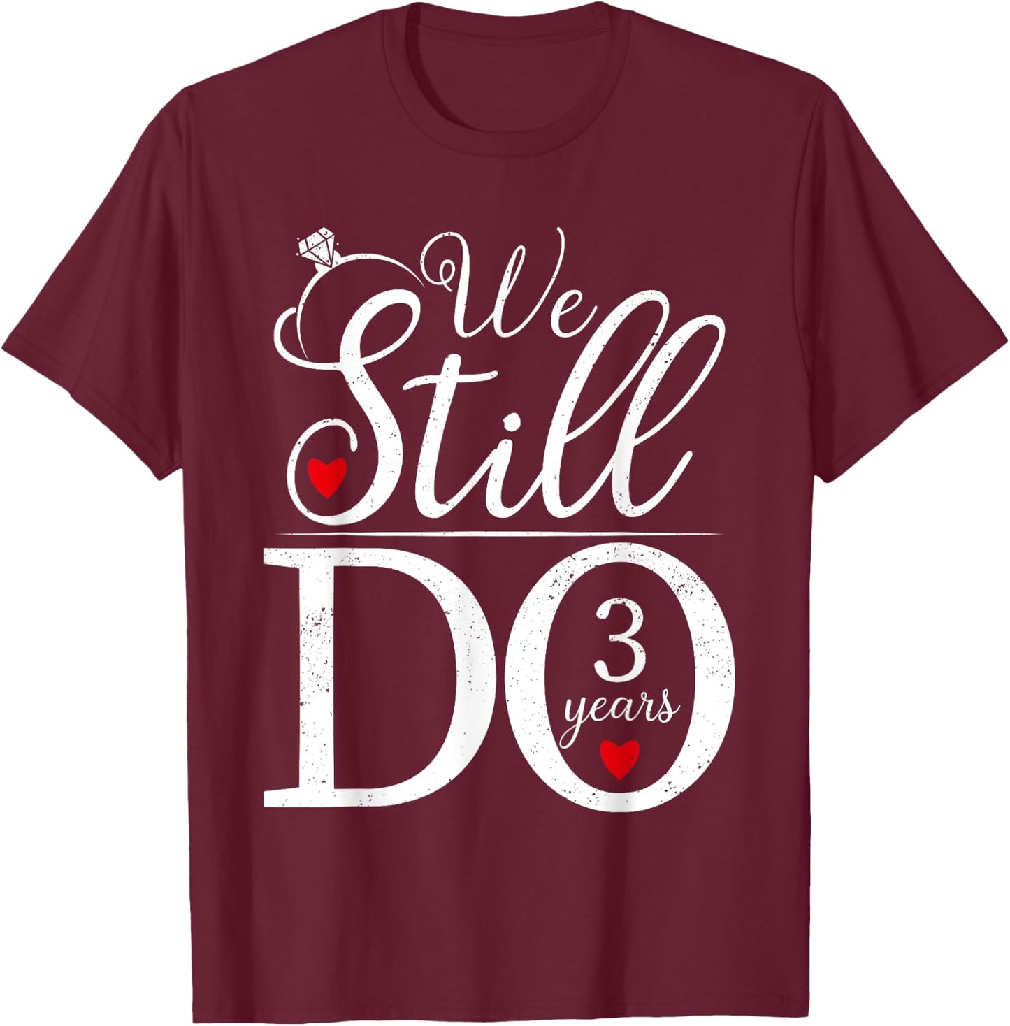 We Still Do 3 Years Couple Shirt 3rd Wedding Anniversary T-Shirt - T-Shirt | Maroon