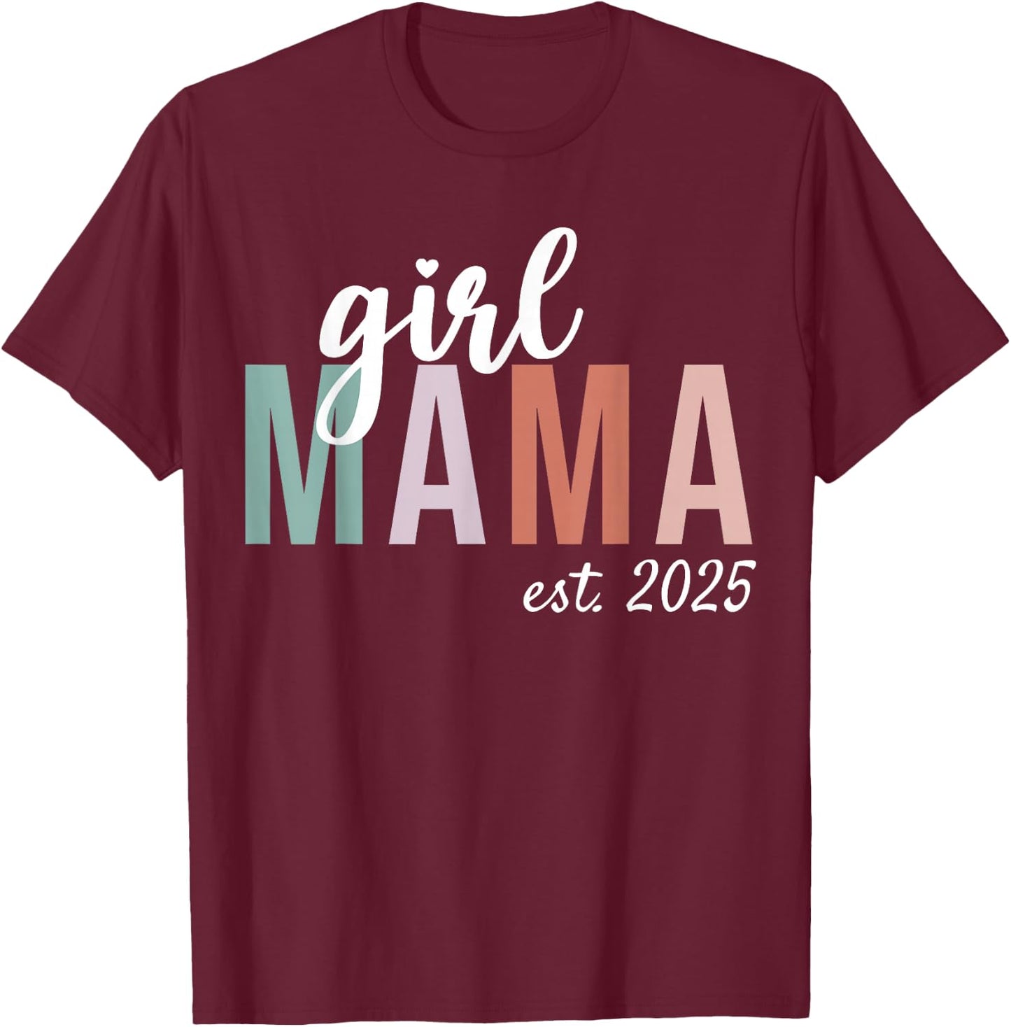 Girl Mama Est 2025 Girl Mom To Be Gifts New Mommy T-Shirt - T-Shirt | Maroon