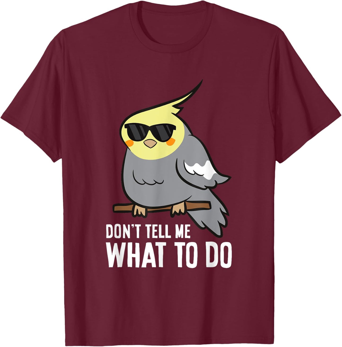 Don't Tell Me What To Do Funny Cockatiel Parrot T-Shirt - T-Shirt | Maroon
