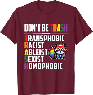 Don’t Be Trash Transphobic Racist Ableist Sexist Homophobic T-Shirt - T-Shirt | Maroon