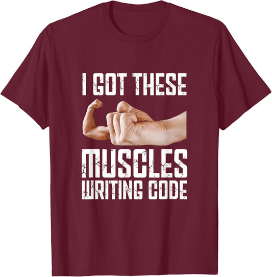 I Got These Muscles Writing Code Funny Programming Coding T-Shirt - T-Shirt | Maroon