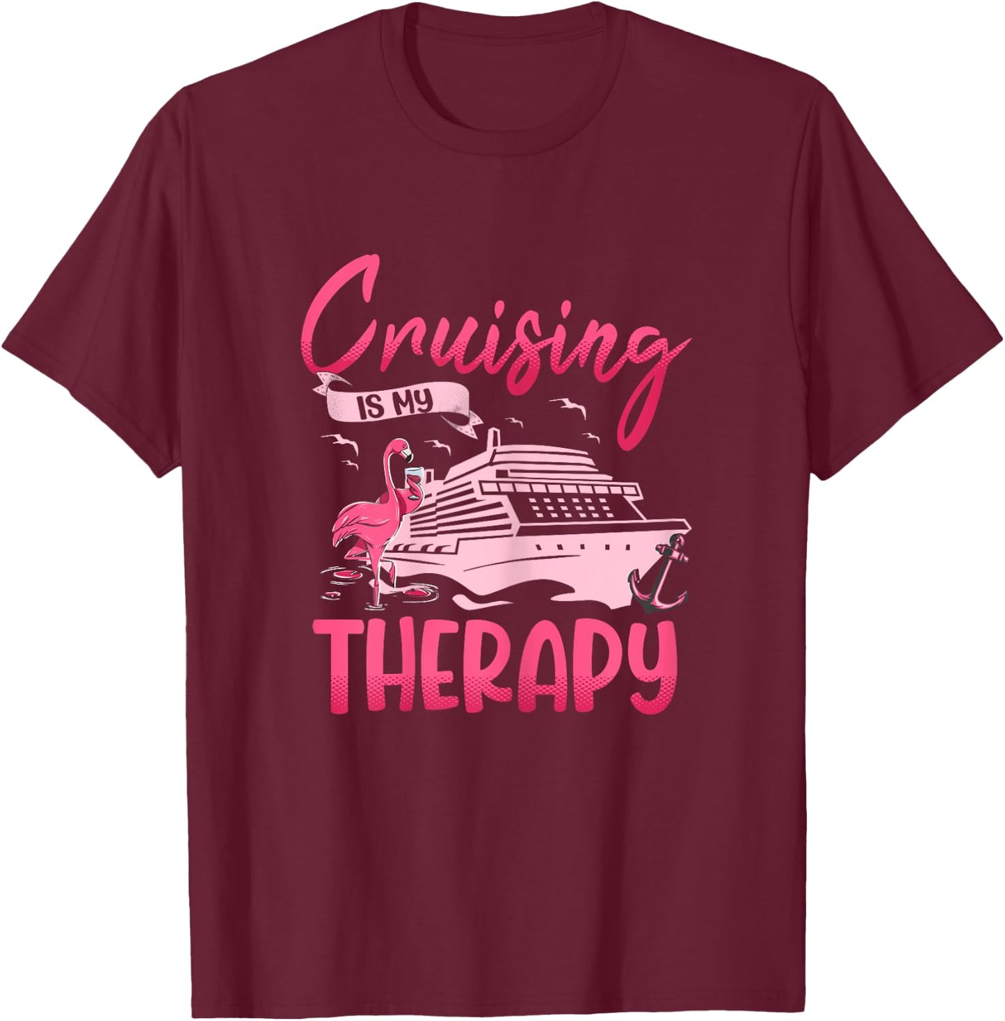 Cruising Is My Therapy Pink Flamingo Cruise Ship Cruising T-Shirt - T-Shirt | Maroon