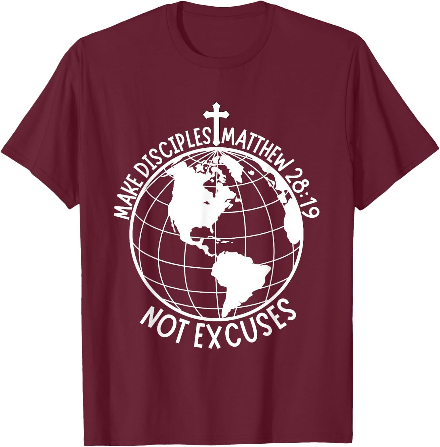 Make Disciples Not Excuses Christian Faith Bible Verse T-Shirt - T-Shirt | Maroon