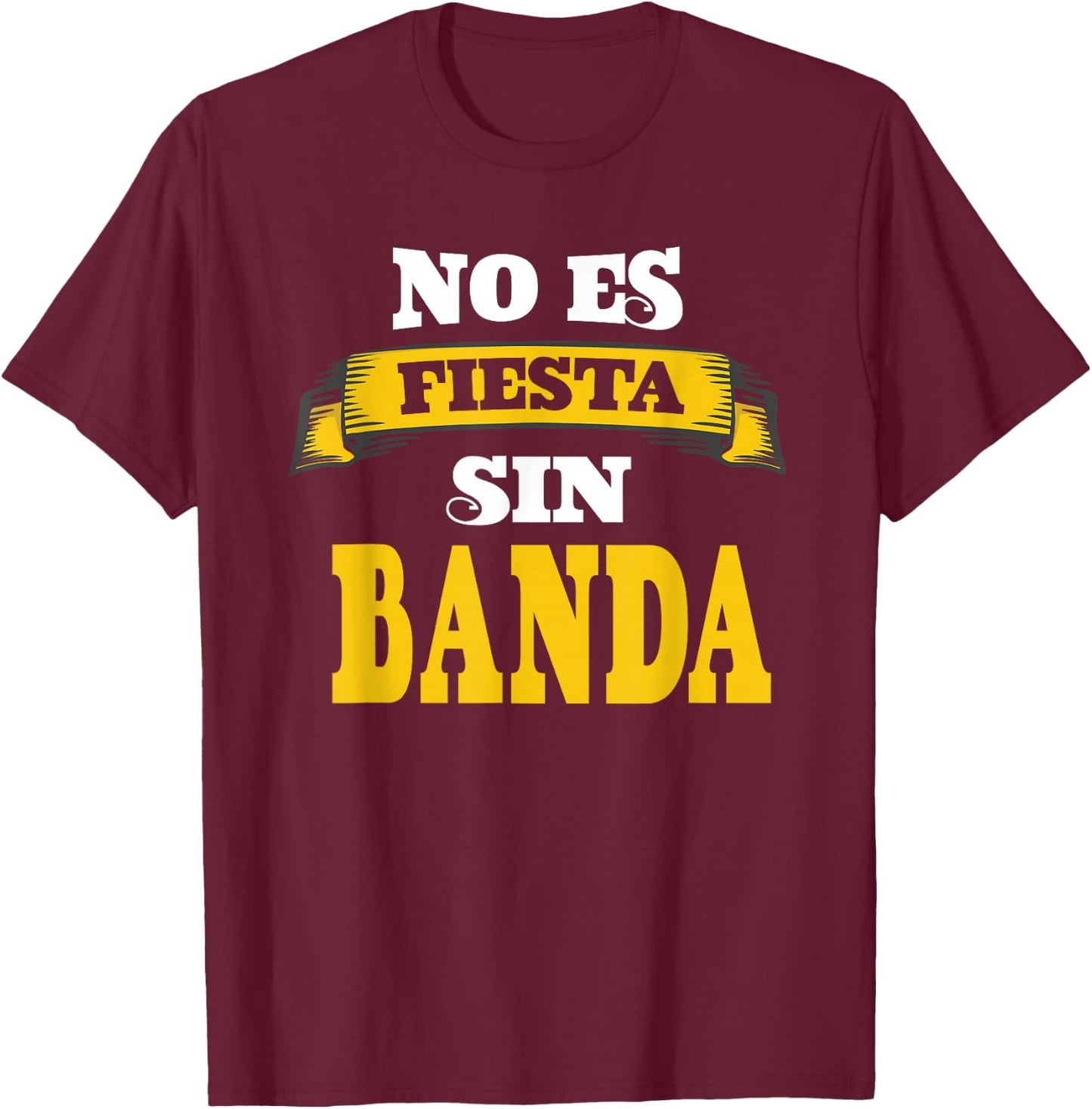 No Es Fiesta Sin Banda T-Shirt - T-Shirt | Maroon