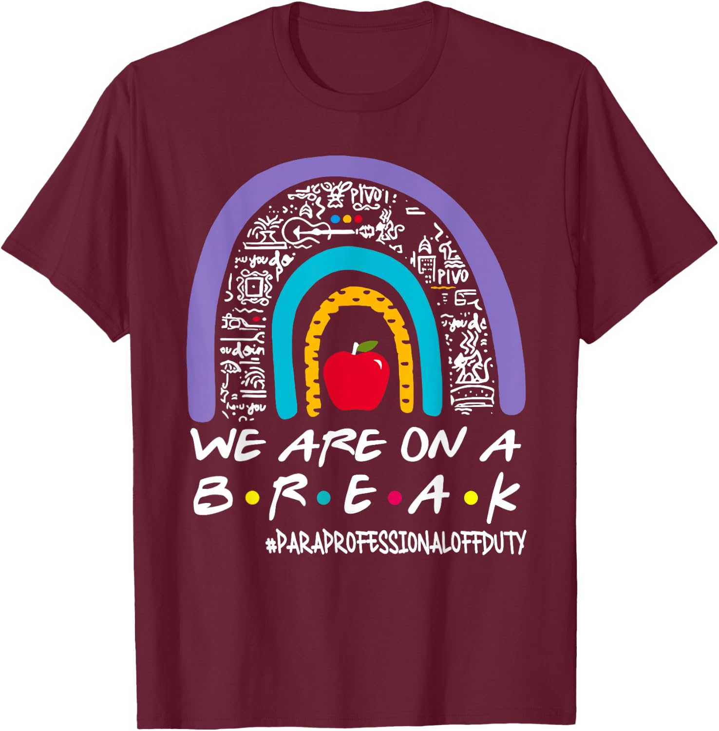 Rainbow We Are On A Break Summer Paraprofessional Off Duty T-Shirt - T-Shirt | Maroon
