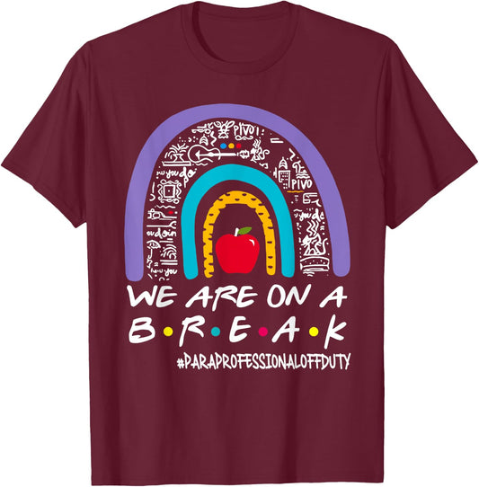 Rainbow We Are On A Break Summer Paraprofessional Off Duty T-Shirt - T-Shirt | Maroon