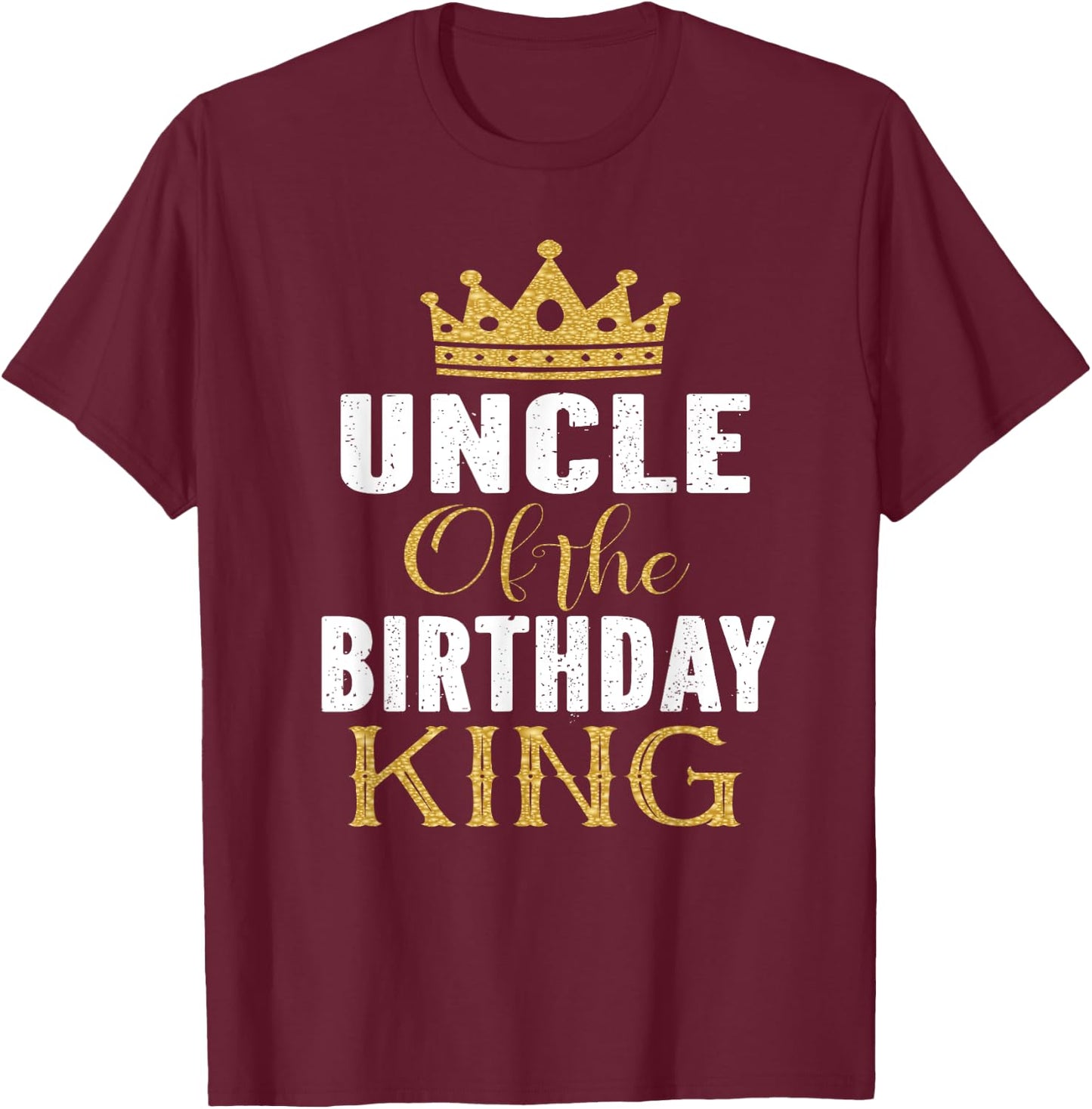 Uncle Of The Birthday King Boys Bday Party Gift T-Shirt - T-Shirt | Maroon