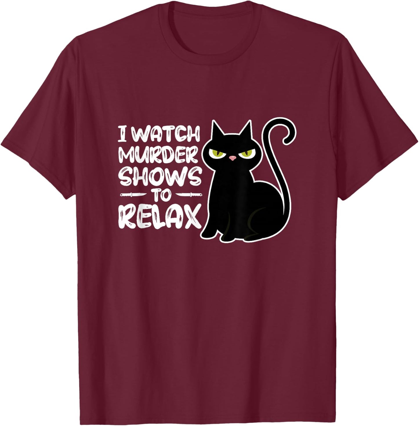 True Crime I Watch Murder Shows To Relax Documentary T-Shirt - T-Shirt | Maroon