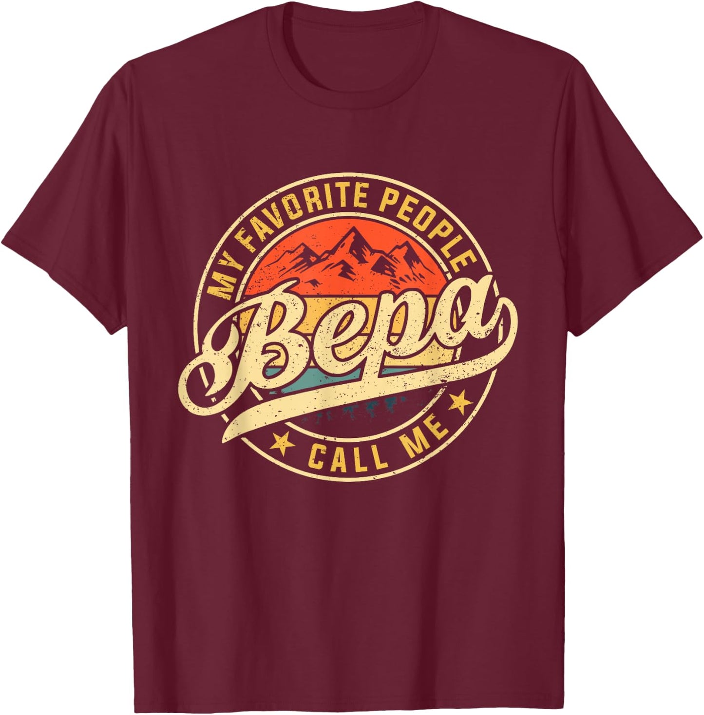 My Favorite People Call Me Bepa Funny Father's Day T-Shirt - T-Shirt | Maroon