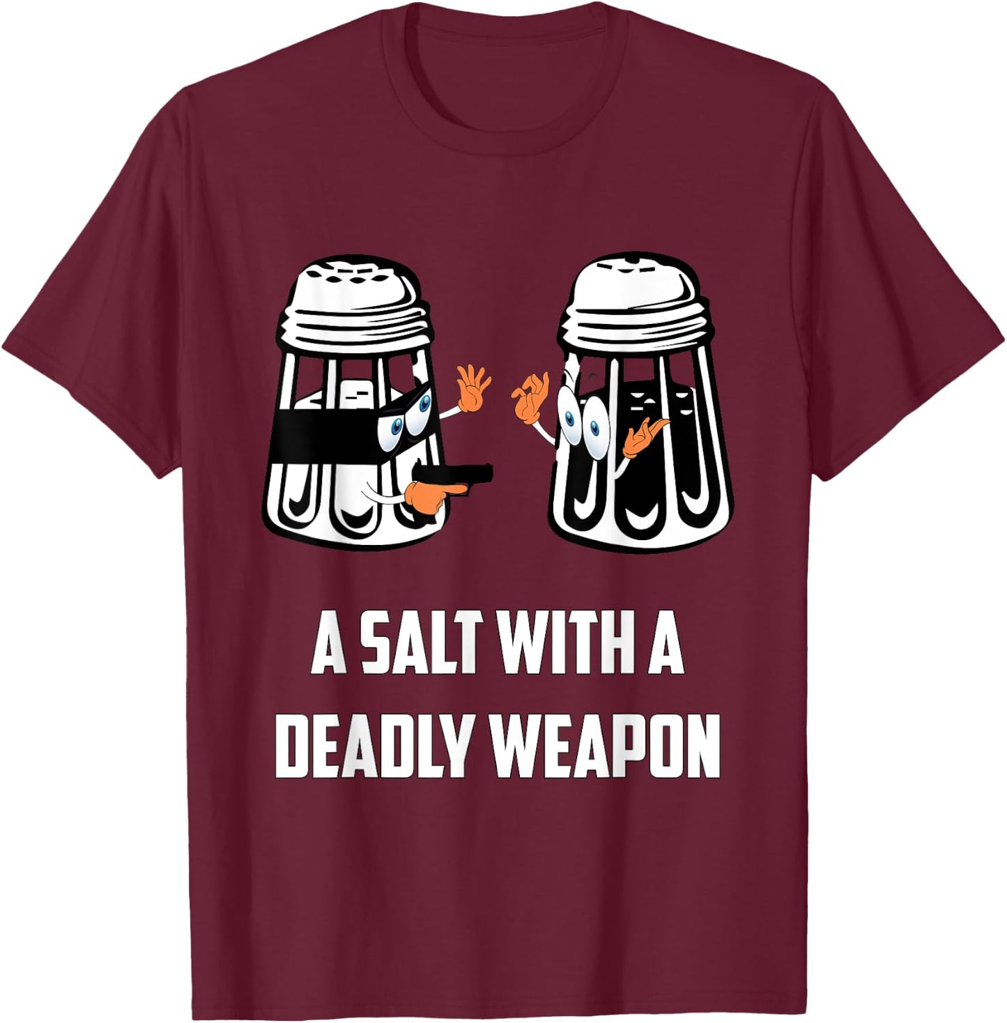 Salt with A Deadly Weapon Graphic Funny T Shirts T-Shirt - T-Shirt | Maroon