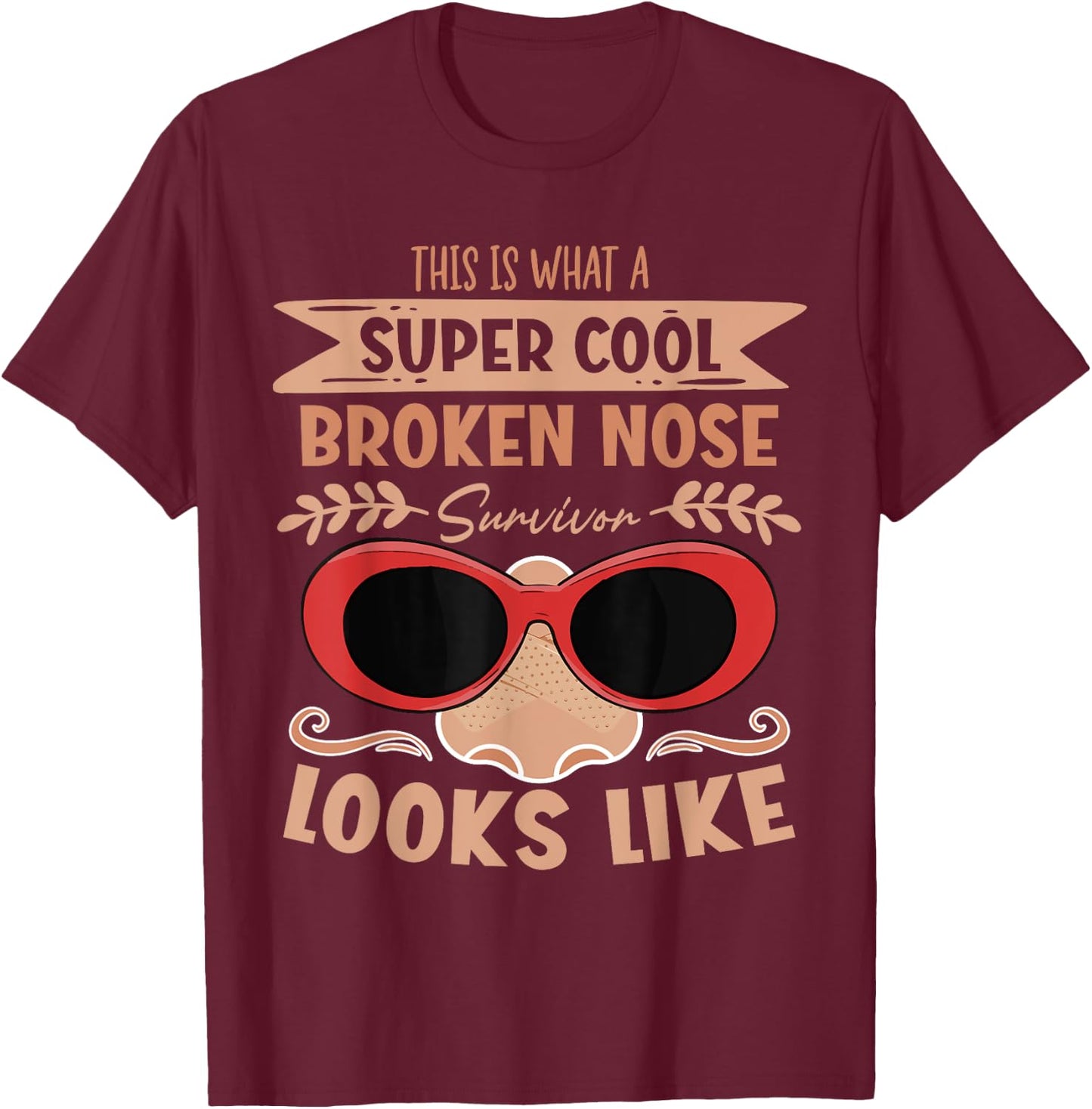 Broken Nose Survivor Looks Like Nose Recovery T-Shirt - T-Shirt | Maroon