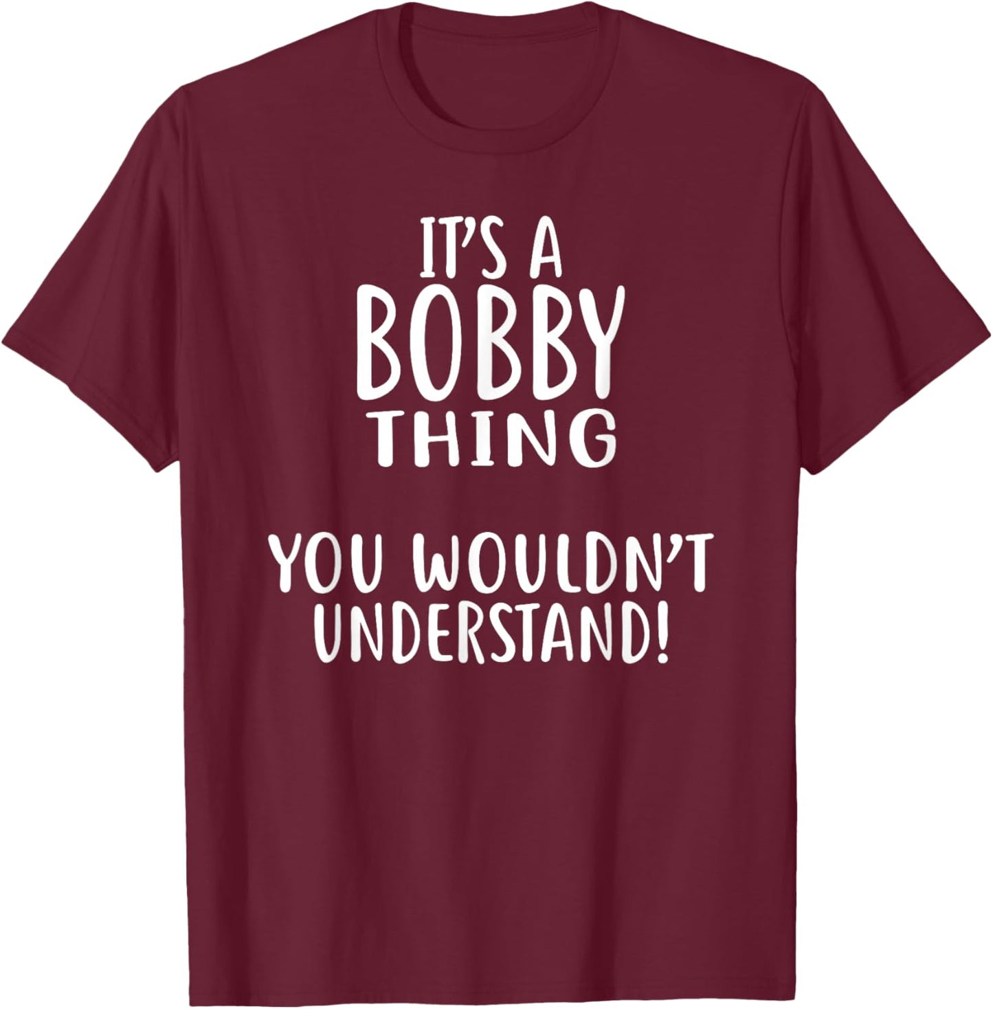 It's A BOBBY Thing, You Wouldn't Understand! BOBBY T-Shirt - T-Shirt | Maroon