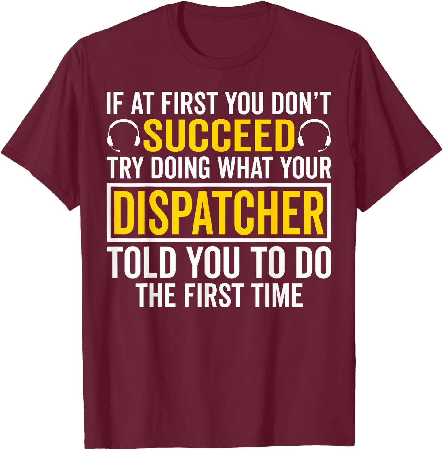 If at First You Don't Succeed - 911 Dispatcher Operator T-Shirt - T-Shirt | Maroon
