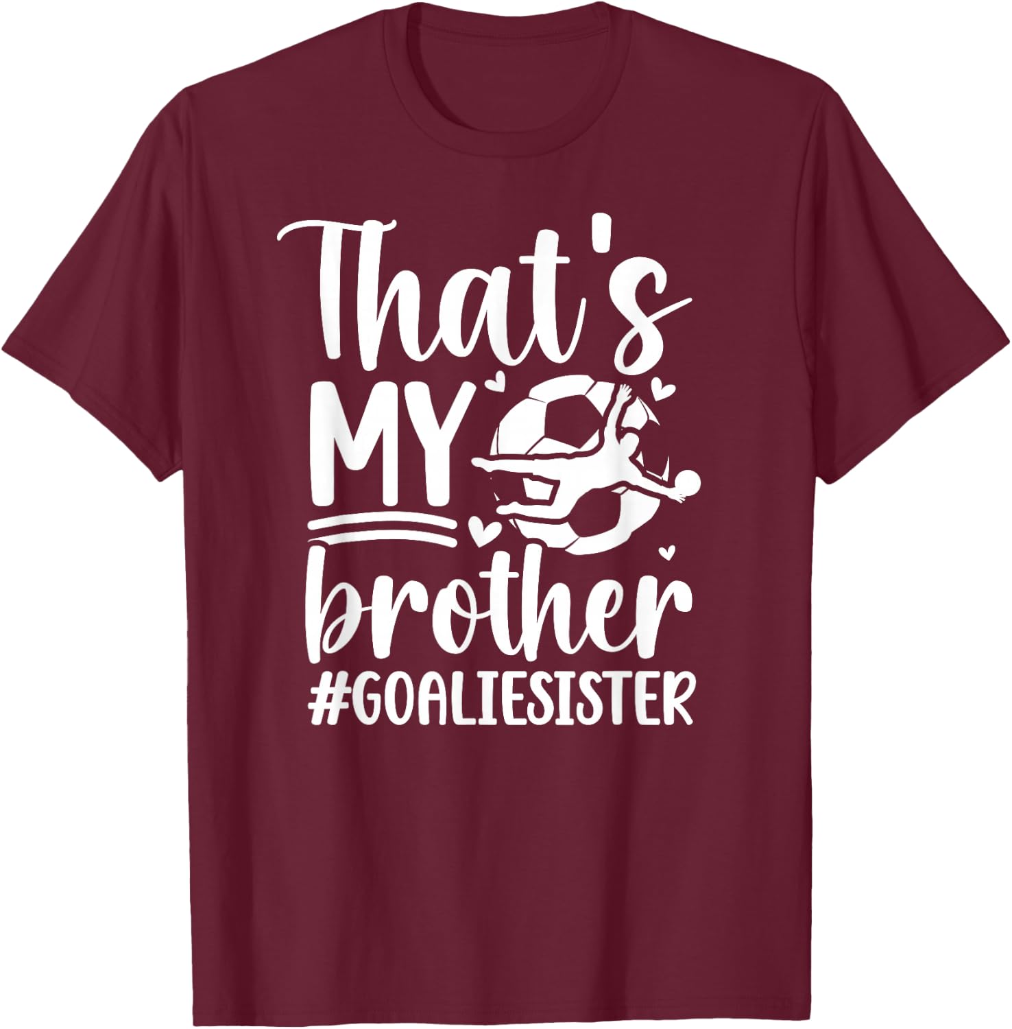 Proud Soccer Goalie Sister Of A Soccer Goalkeeper Sister T-Shirt - T-Shirt | Maroon