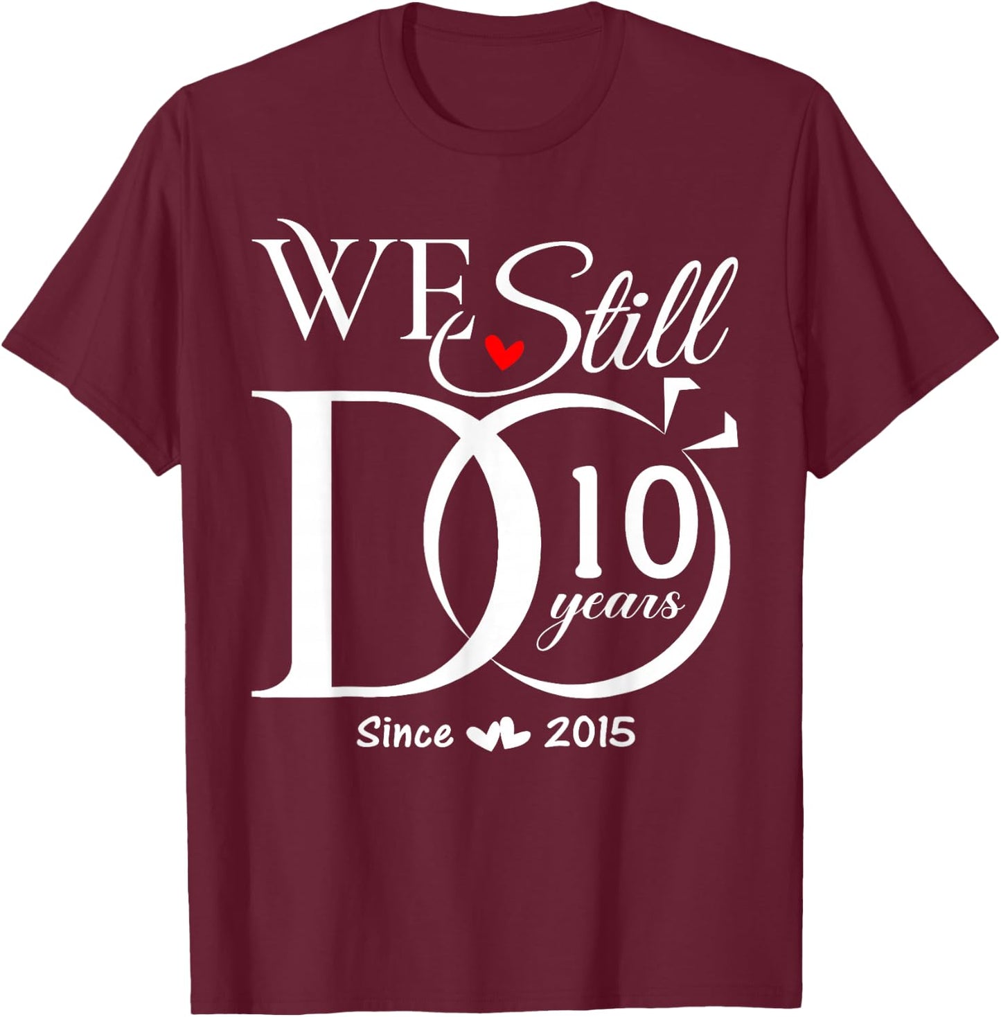 We Still Do 10 Years 10th Wedding Anniversary Couple T-Shirt - T-Shirt | Maroon