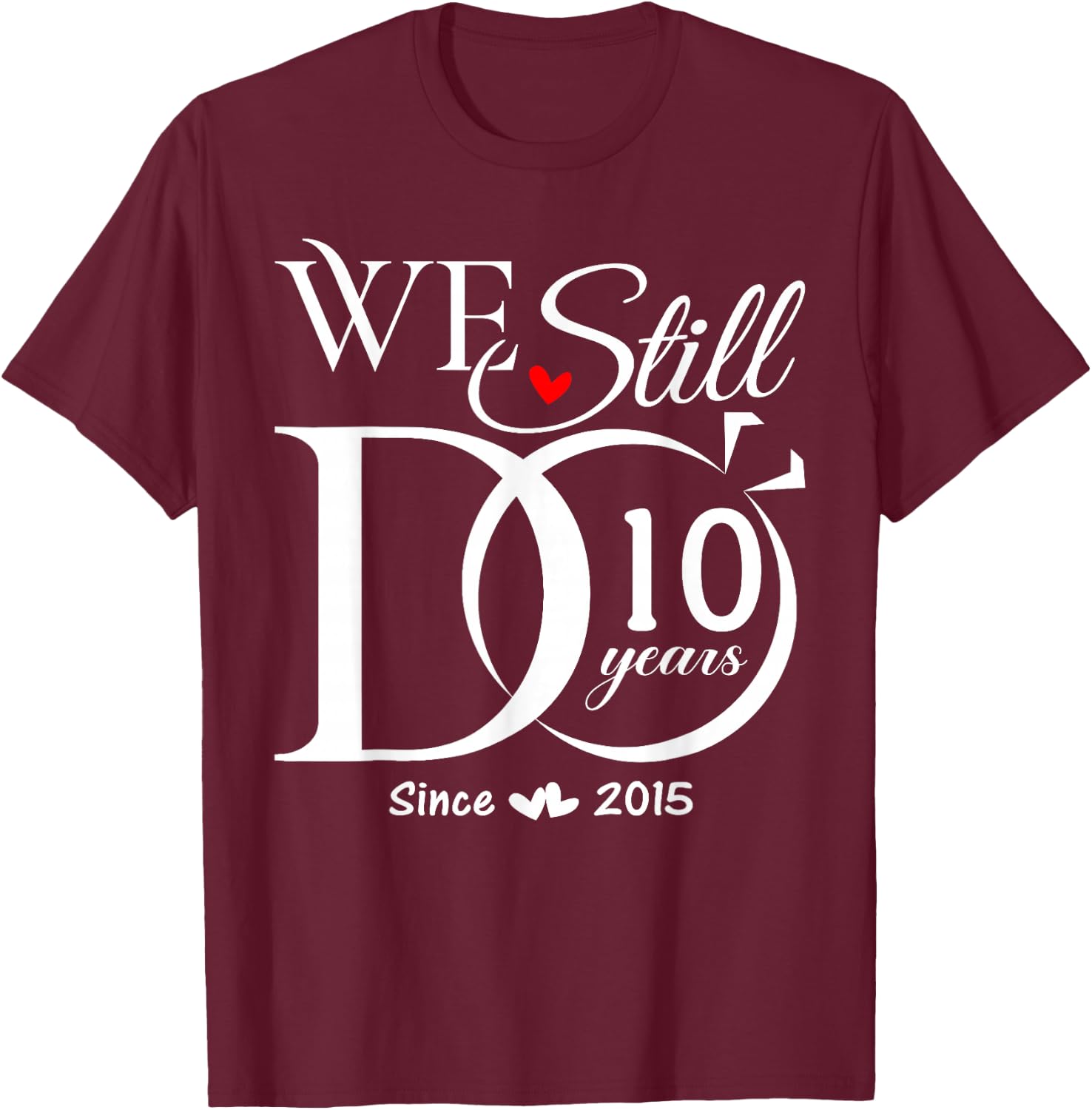 We Still Do 10 Years 10th Wedding Anniversary Couple T-Shirt - T-Shirt | Maroon