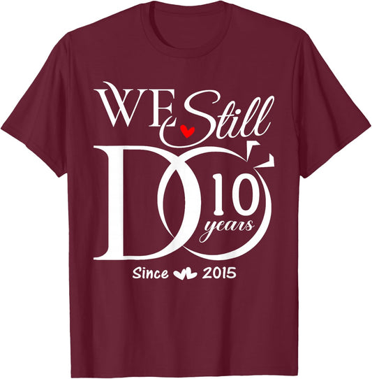 We Still Do 10 Years 10th Wedding Anniversary Couple T-Shirt - T-Shirt | Maroon