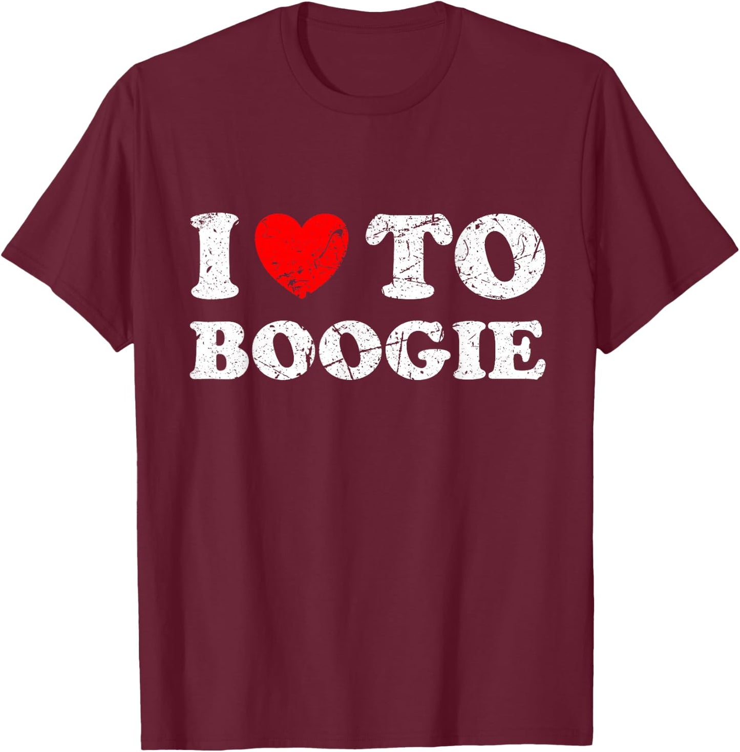 Distressed Grunge Worn Out Style I Love To Boogie T-Shirt - T-Shirt | Maroon
