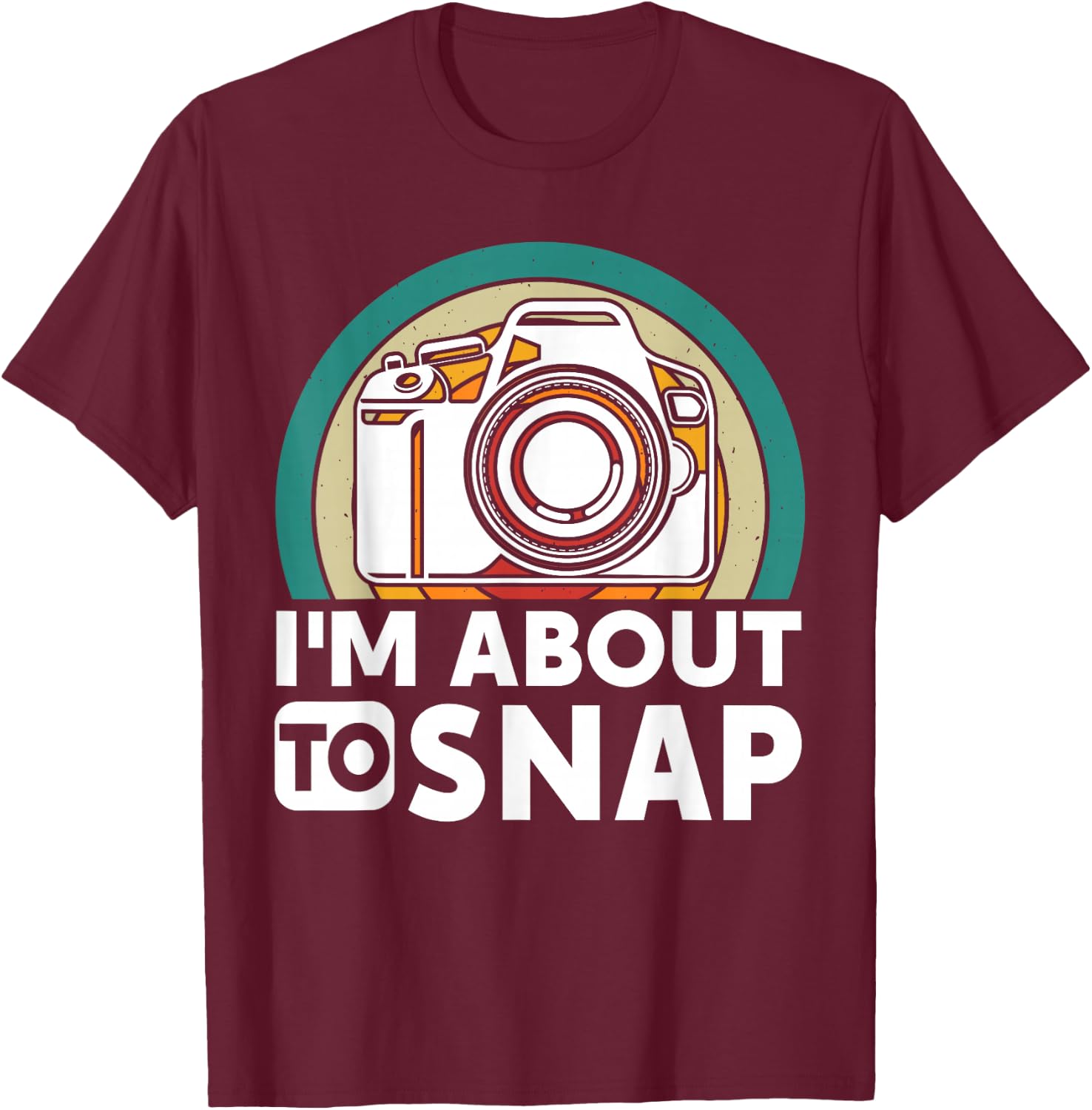 I'm About To Snap Photography Funny Photographer Camer Man T-Shirt - T-Shirt | Maroon