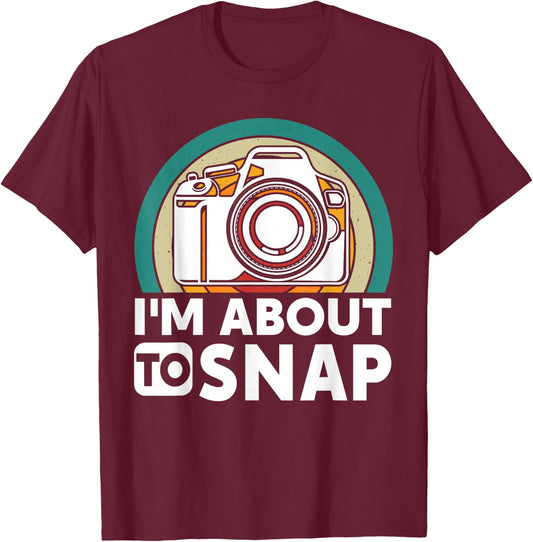 I'm About To Snap Photography Funny Photographer Camer Man T-Shirt - T-Shirt | Maroon