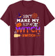 Don't Make Me Flip My Witch Switch Halloween T-Shirt - T-Shirt | Maroon