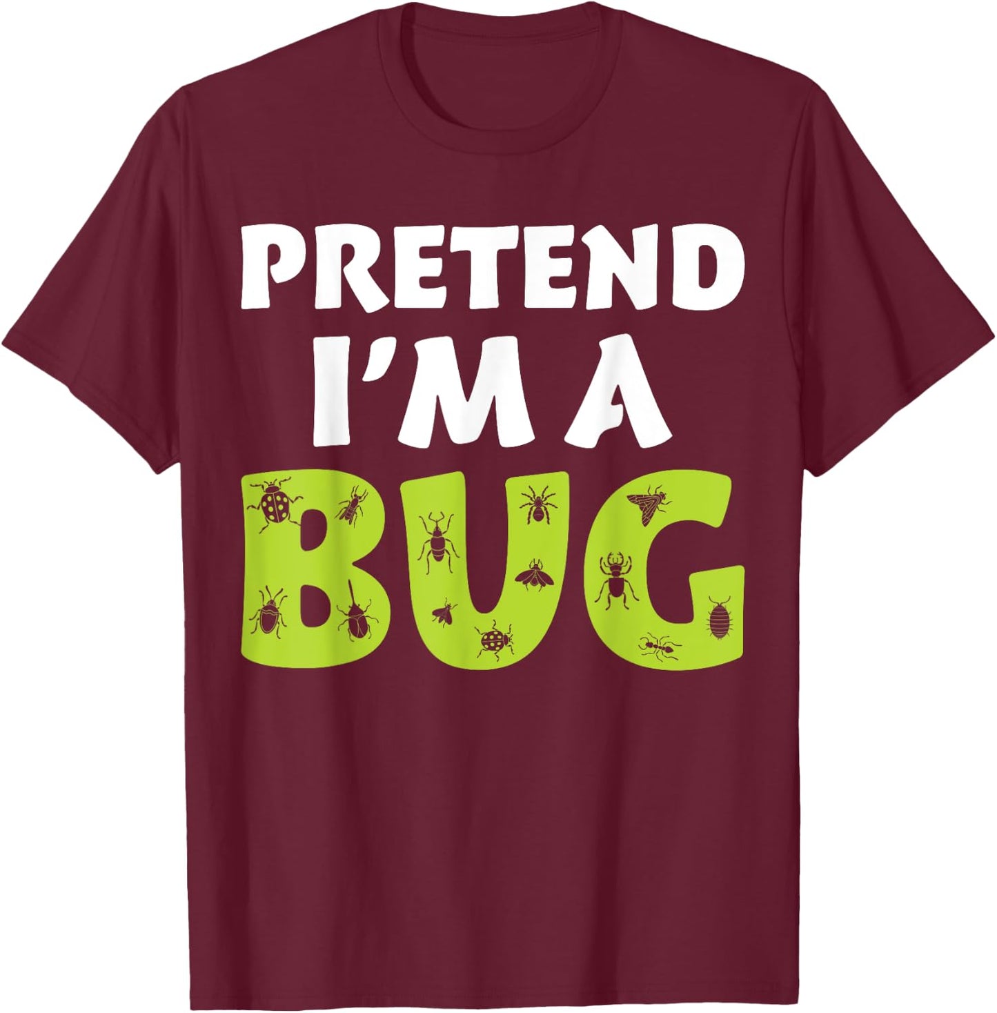 Bug Costume Adult Funny Quote Pretend I'm A Bug T-Shirt - T-Shirt | Maroon