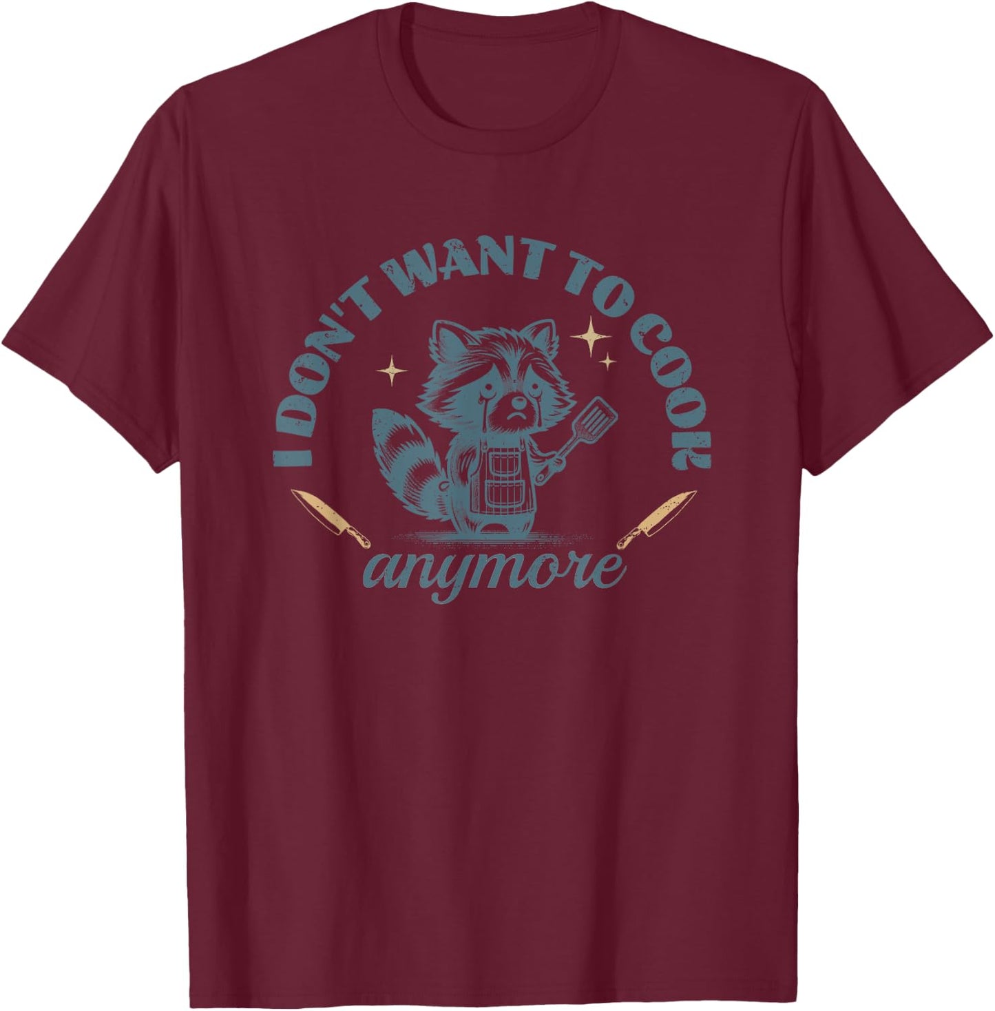 I Don't Want to Cook Anymore Raccoon Funny Cute Chef T-Shirt - T-Shirt | Maroon