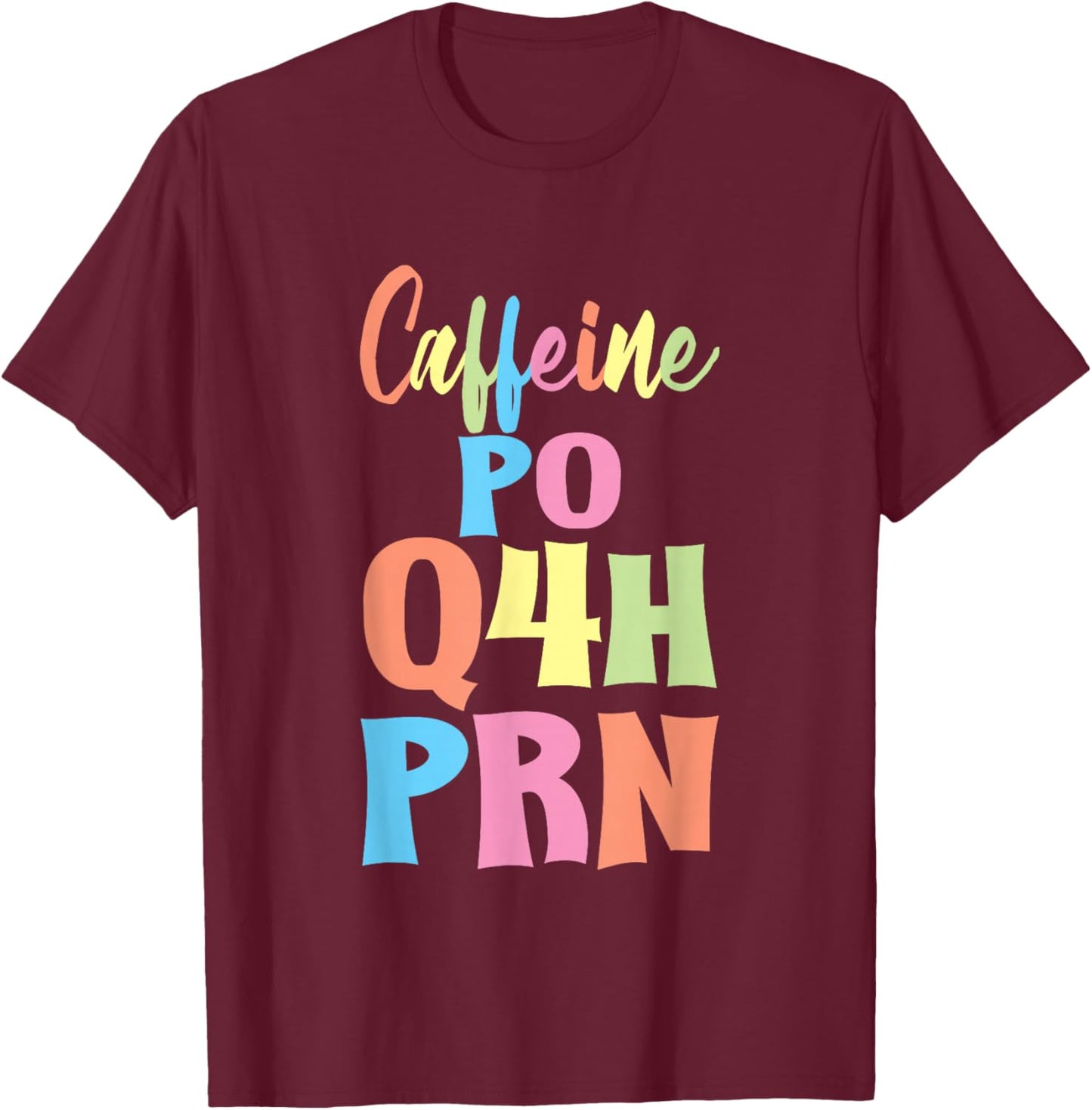 Caffeine PO Q4H PRN Nurse Coffee Medical Worker T-Shirt - T-Shirt | Maroon