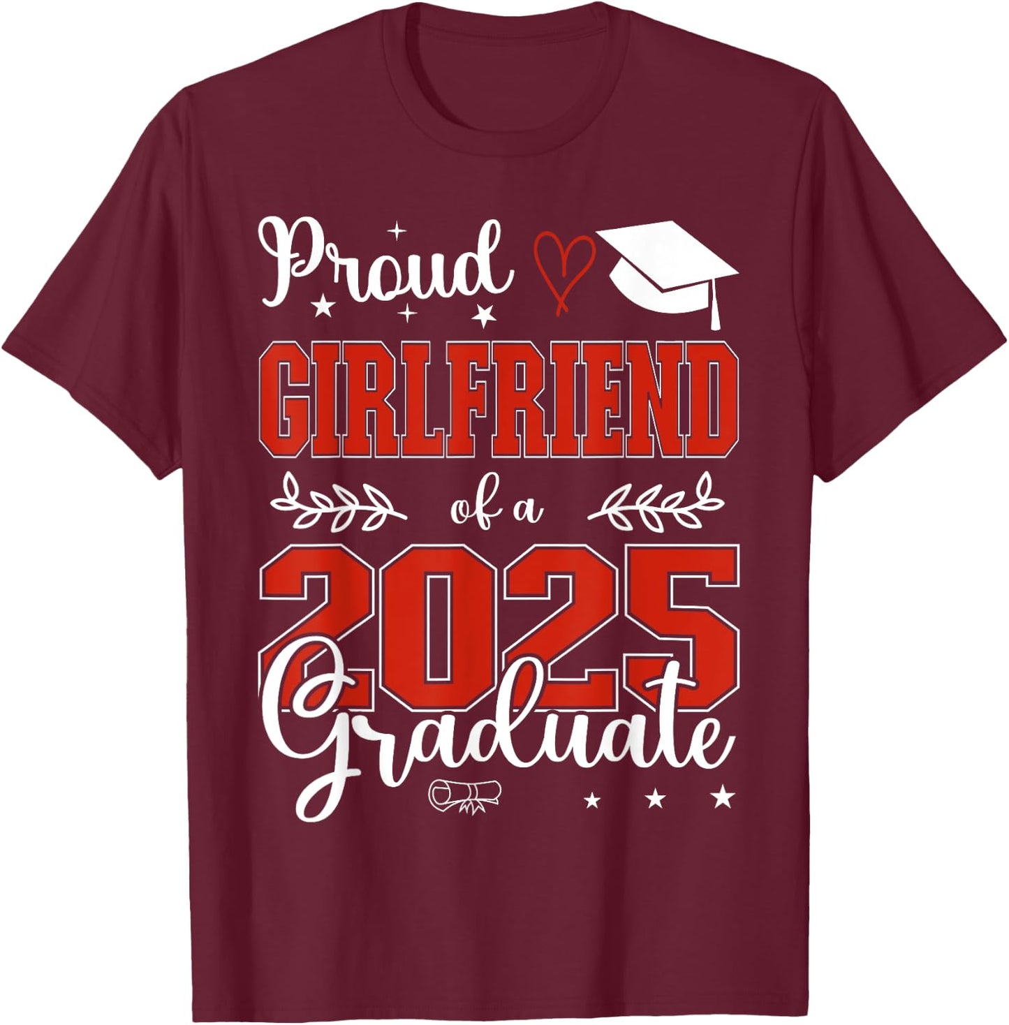 Proud Girlfriend of a class of 2025 graduate for graduation T-Shirt - T-Shirt | Maroon