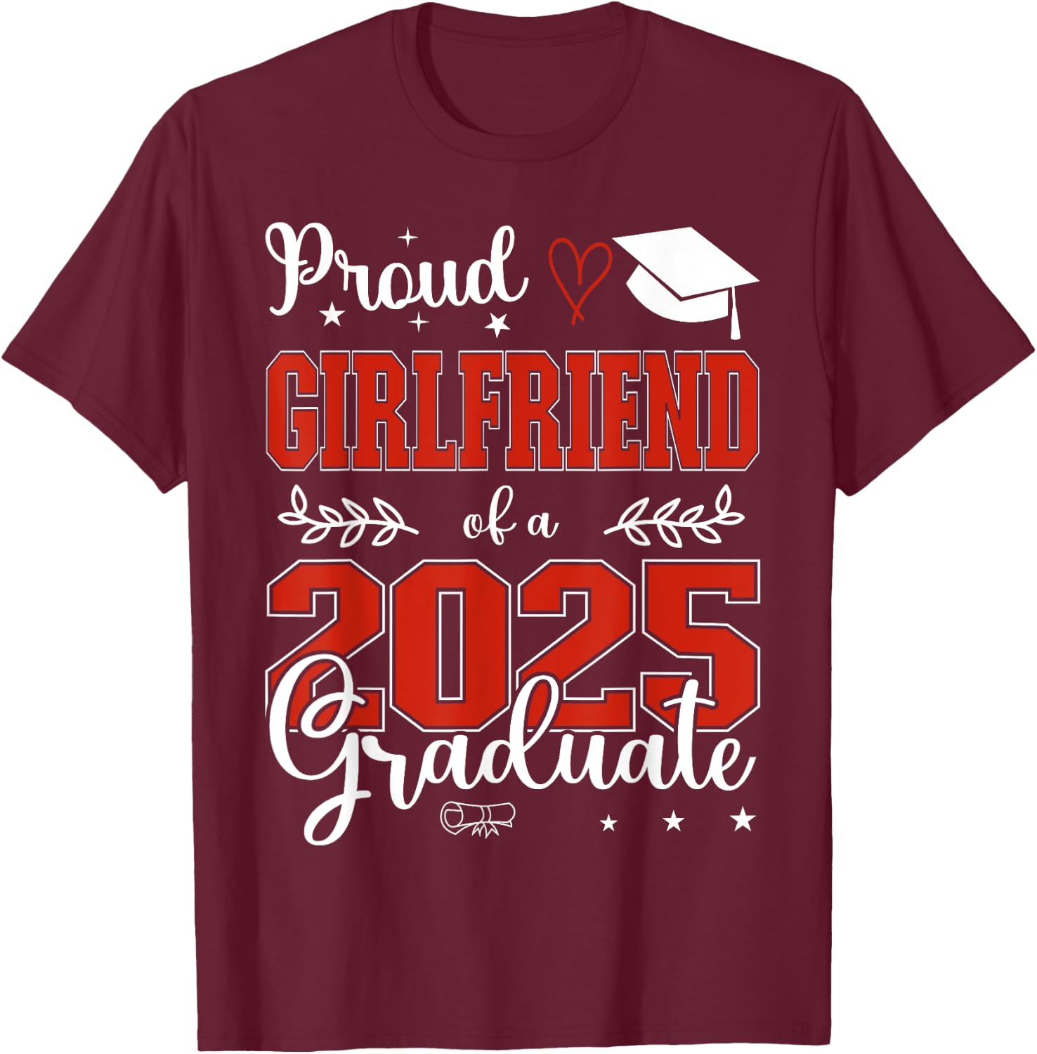 Proud Girlfriend of a class of 2025 graduate for graduation T-Shirt - T-Shirt | Maroon