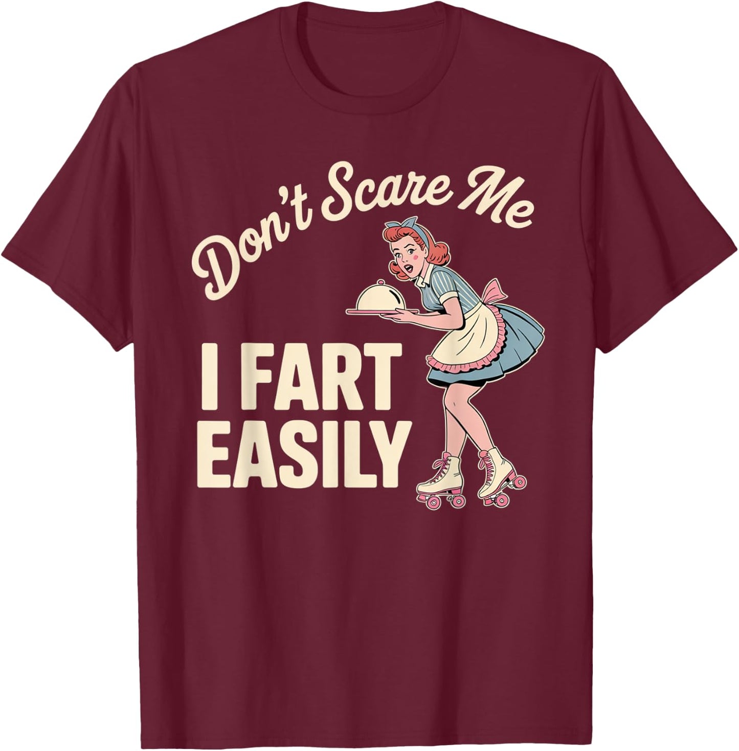 Dont Scare Me I Fart Easily Silly Vintage T-Shirt - T-Shirt | Maroon