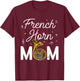 French Horn Mom Musical Instrument Marching Band French Horn T-Shirt - T-Shirt | Maroon