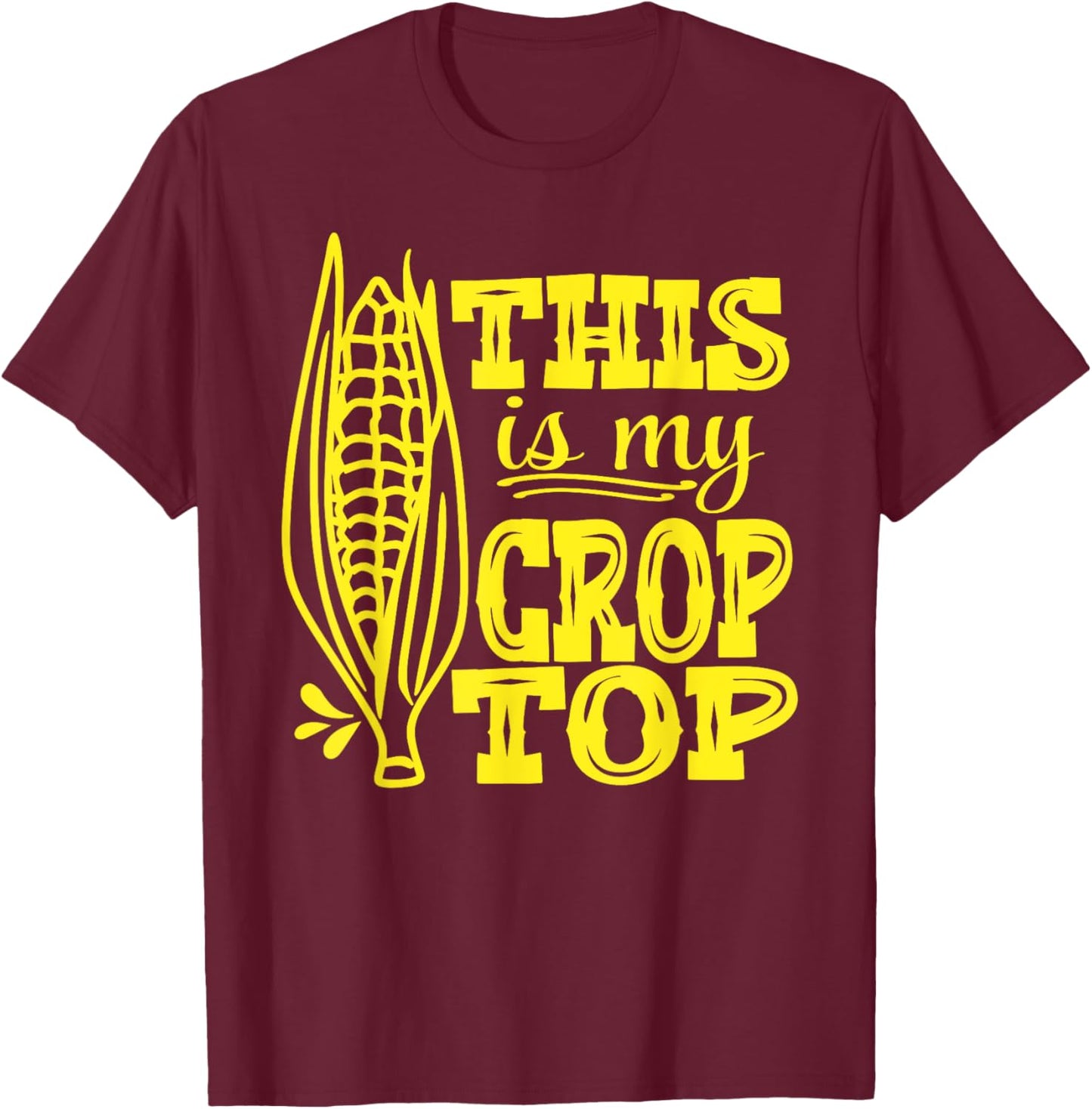 This Is My Crop Top Funny Corn Lover Farming Food Pun Farmer T-Shirt - T-Shirt | Maroon