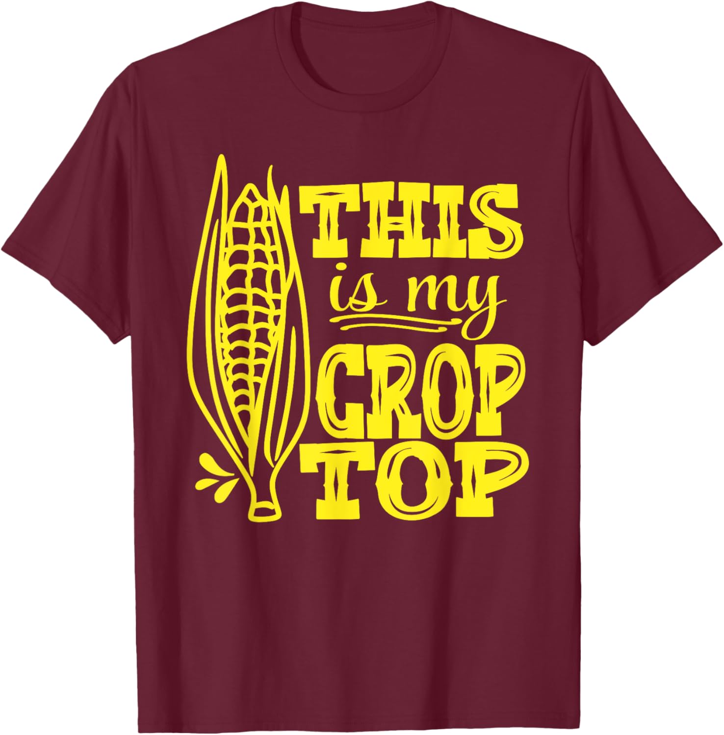 This Is My Crop Top Funny Corn Lover Farming Food Pun Farmer T-Shirt - T-Shirt | Maroon