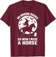 My Broom Broke So Now I Ride A Horse T-Shirt - T-Shirt | Maroon