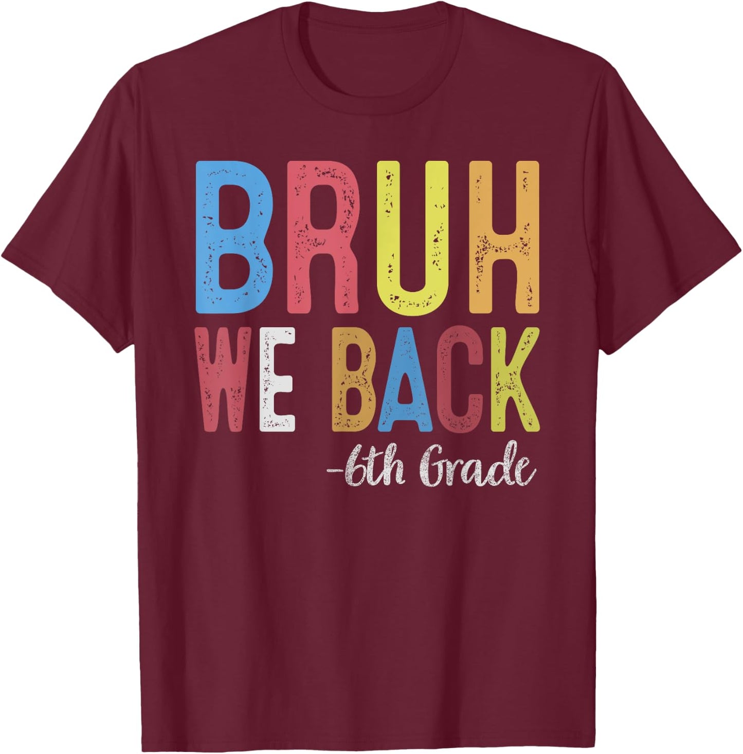 Bruh We Back 6th Grade First Day Of School Back To School T-Shirt - T-Shirt | Maroon